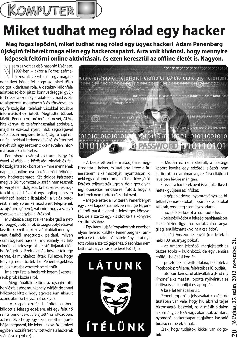 1999-ben akkor a Forbes számára készült cikkében egy magándetektívet bérelt fel, hogy az minél több dolgot kiderítsen róla.