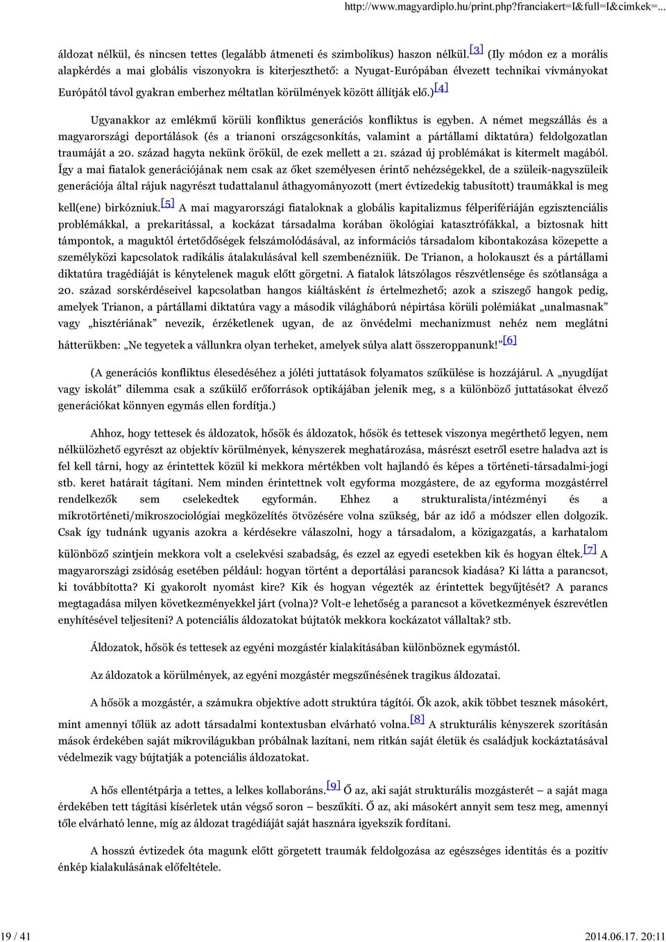 állítják elő.) [4] Ugyanakkor az emlékmű körüli konfliktus generációs konfliktus is egyben.