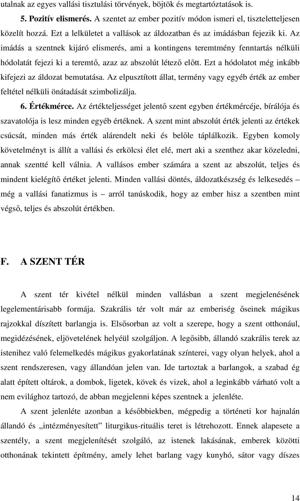 Az imádás a szentnek kijáró elismerés, ami a kontingens teremtmény fenntartás nélküli hódolatát fejezi ki a teremtı, azaz az abszolút létezı elıtt.