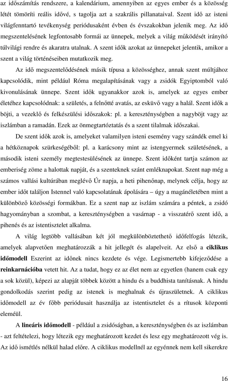 Az idı megszentelésének legfontosabb formái az ünnepek, melyek a világ mőködését irányító túlvilági rendre és akaratra utalnak.