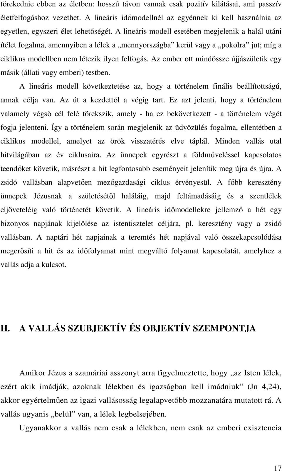 A lineáris modell esetében megjelenik a halál utáni ítélet fogalma, amennyiben a lélek a mennyországba kerül vagy a pokolra jut; míg a ciklikus modellben nem létezik ilyen felfogás.