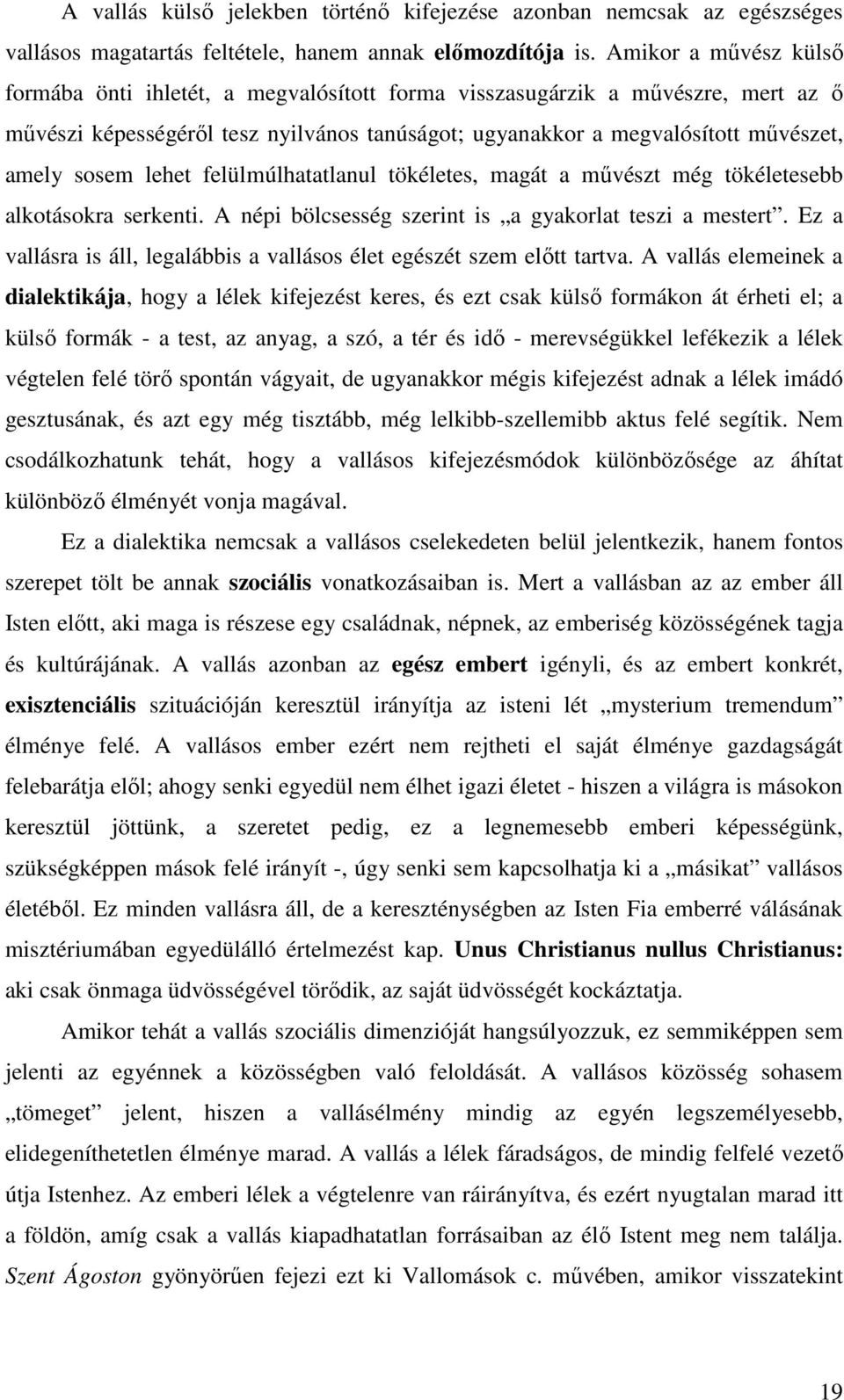 lehet felülmúlhatatlanul tökéletes, magát a mővészt még tökéletesebb alkotásokra serkenti. A népi bölcsesség szerint is a gyakorlat teszi a mestert.