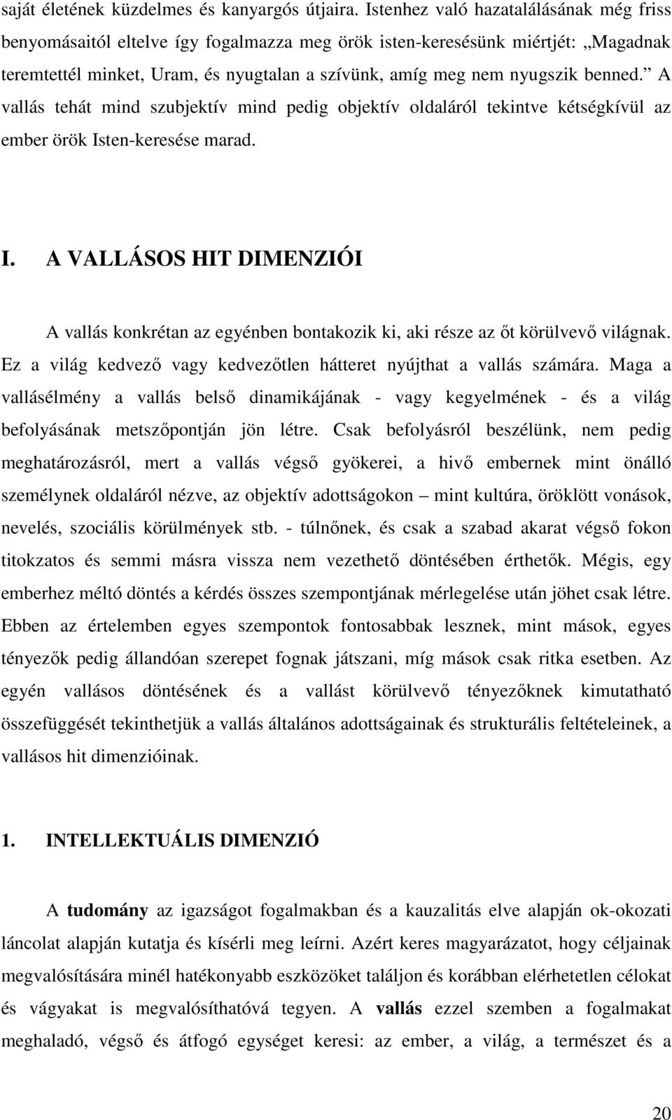 benned. A vallás tehát mind szubjektív mind pedig objektív oldaláról tekintve kétségkívül az ember örök Is