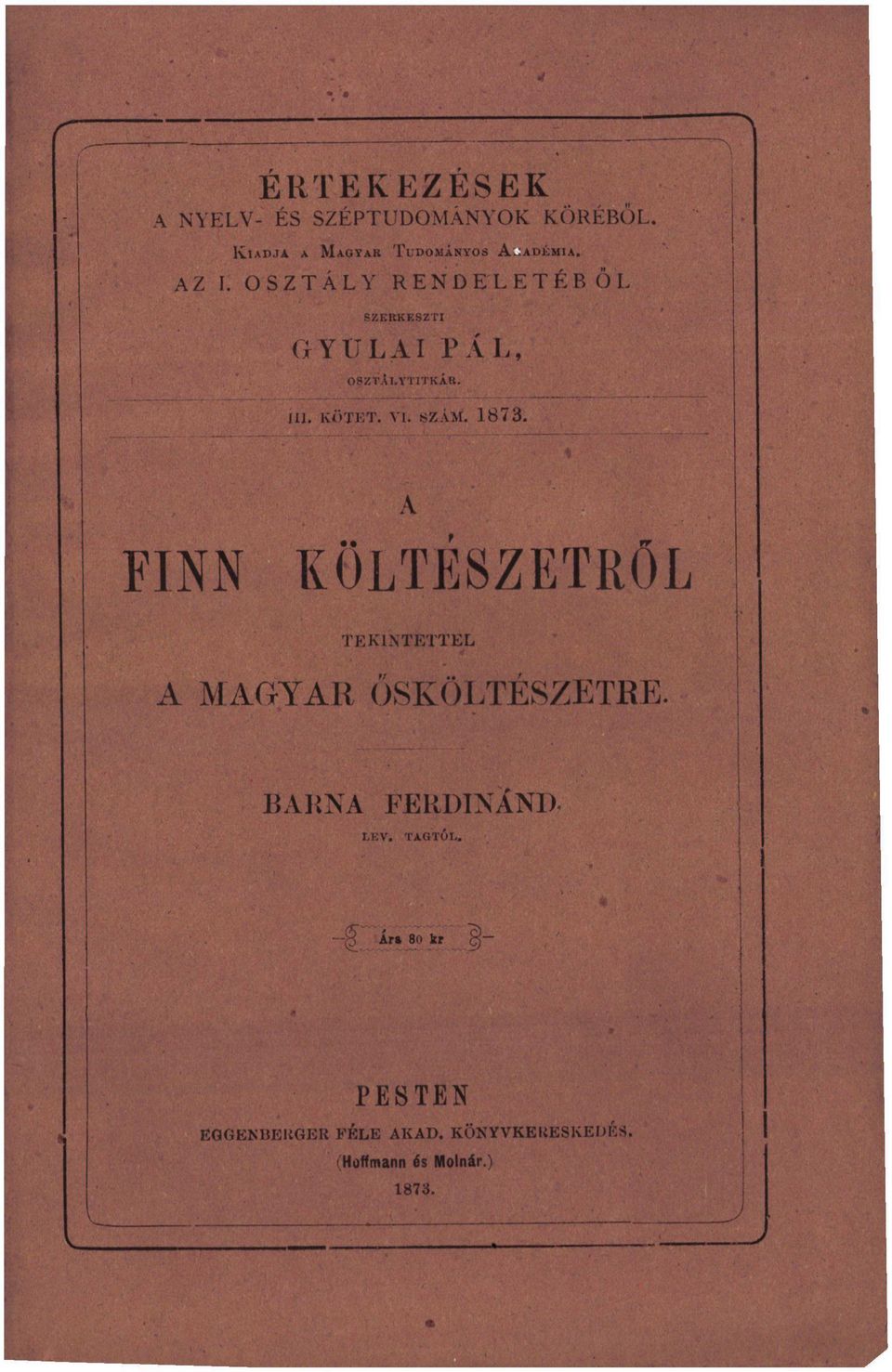 FINN A KÖLTÉSZETRŐL TEKINTETTEL A MAGYAR ŐSKÖLTÉSZETRE.» BARNA FERDINÁND- LEV. TAGTÓI.