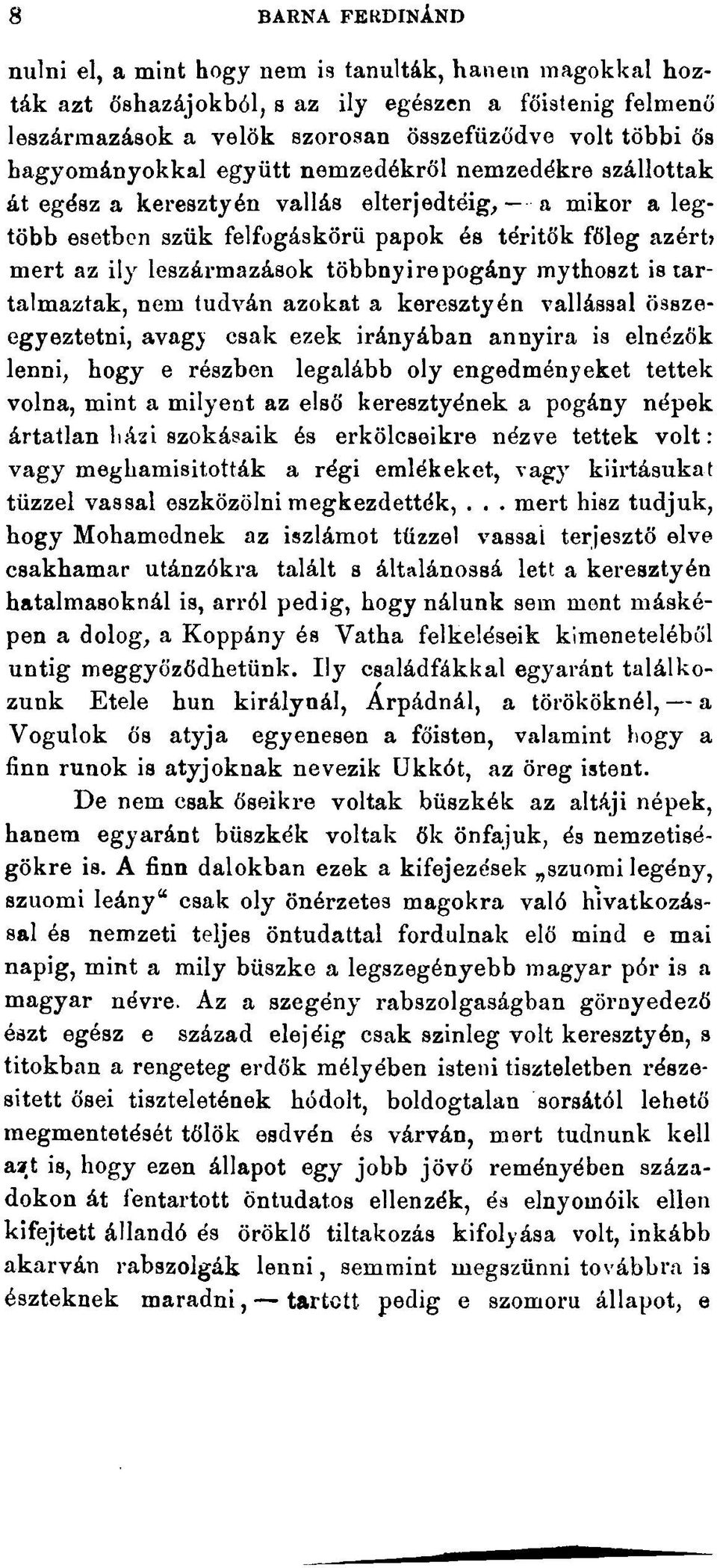 többnyirepogány mythoszt is tartalmaztak, nem (udván azokat a keresztyén vallással összeegyeztetni, avagy csak ezek irányában annyira is elnézök lenni, hogy e részben legalább oly engedményeket