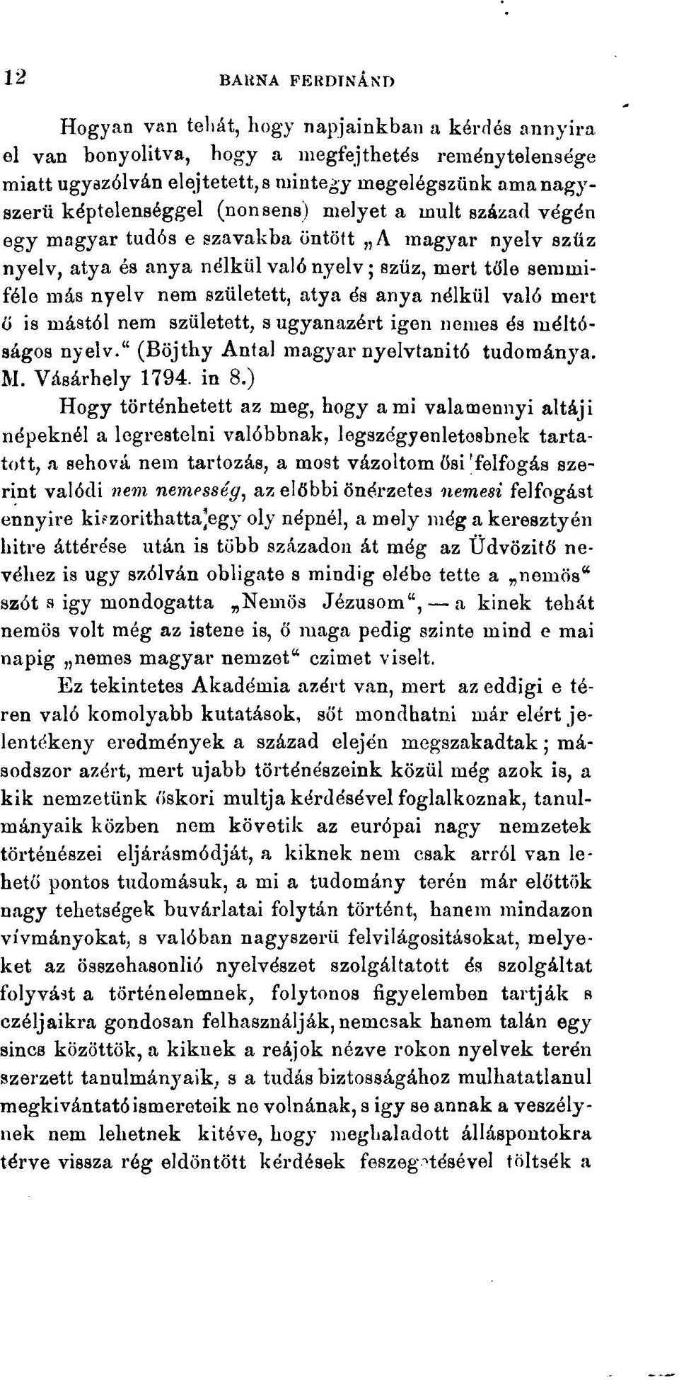 atya és anya nélkül való mert ö is mástól nem született, s ugyanazért igen nemes és méltóságos nyelv." (Böjthy Antal magyar nyelvtanító tudománya. M. Vásárhely 1794. in 8.