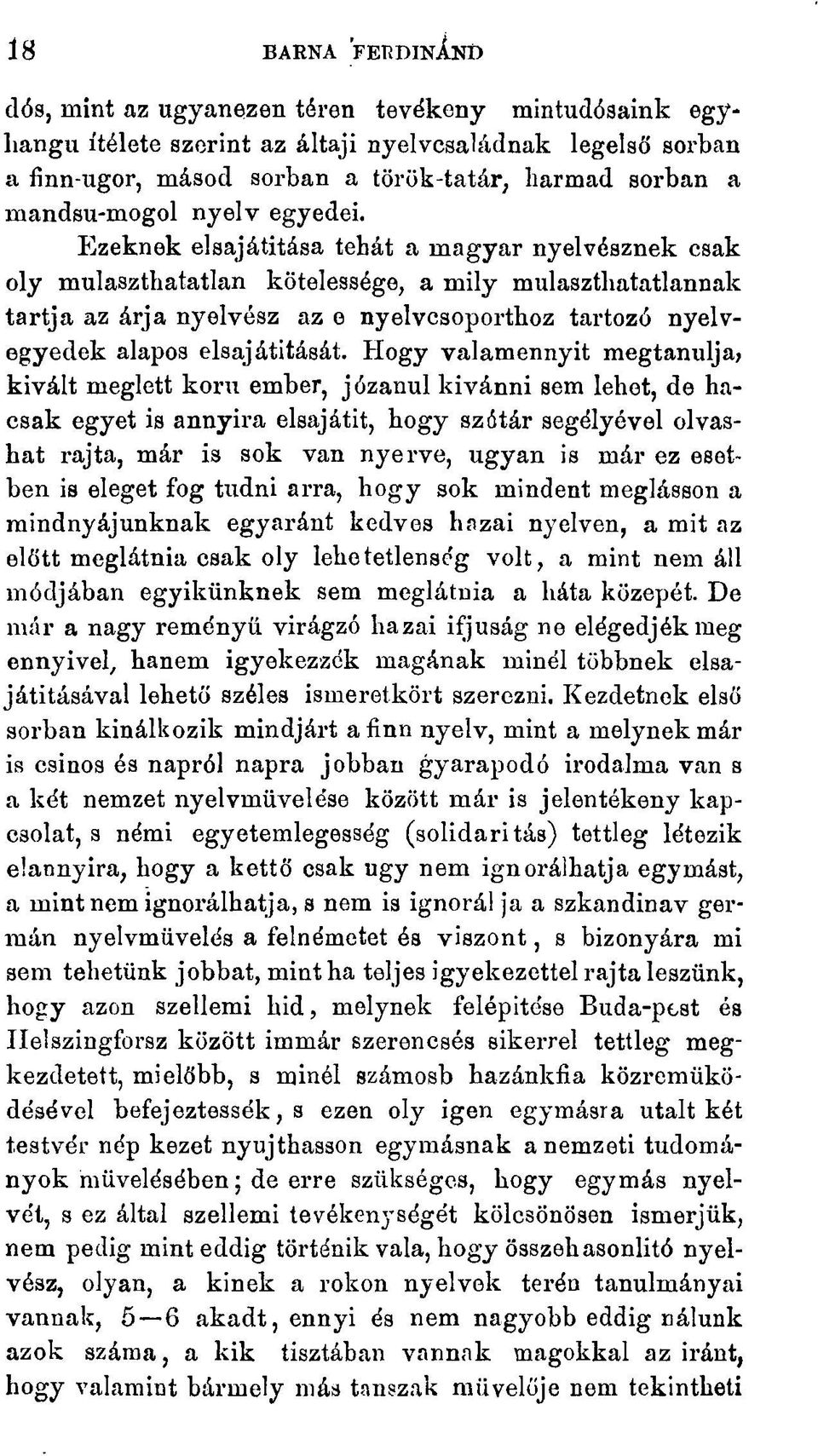 Ezeknek elsajátítása tehát a magyar nyelvésznek csak oly mulaszthatatlan kötelessége, a mily mulaszthatatlannak tartja az árja nyelvész az e nyelvcsoporthoz tartozó nyelvegyedek alapos elsajátítását.