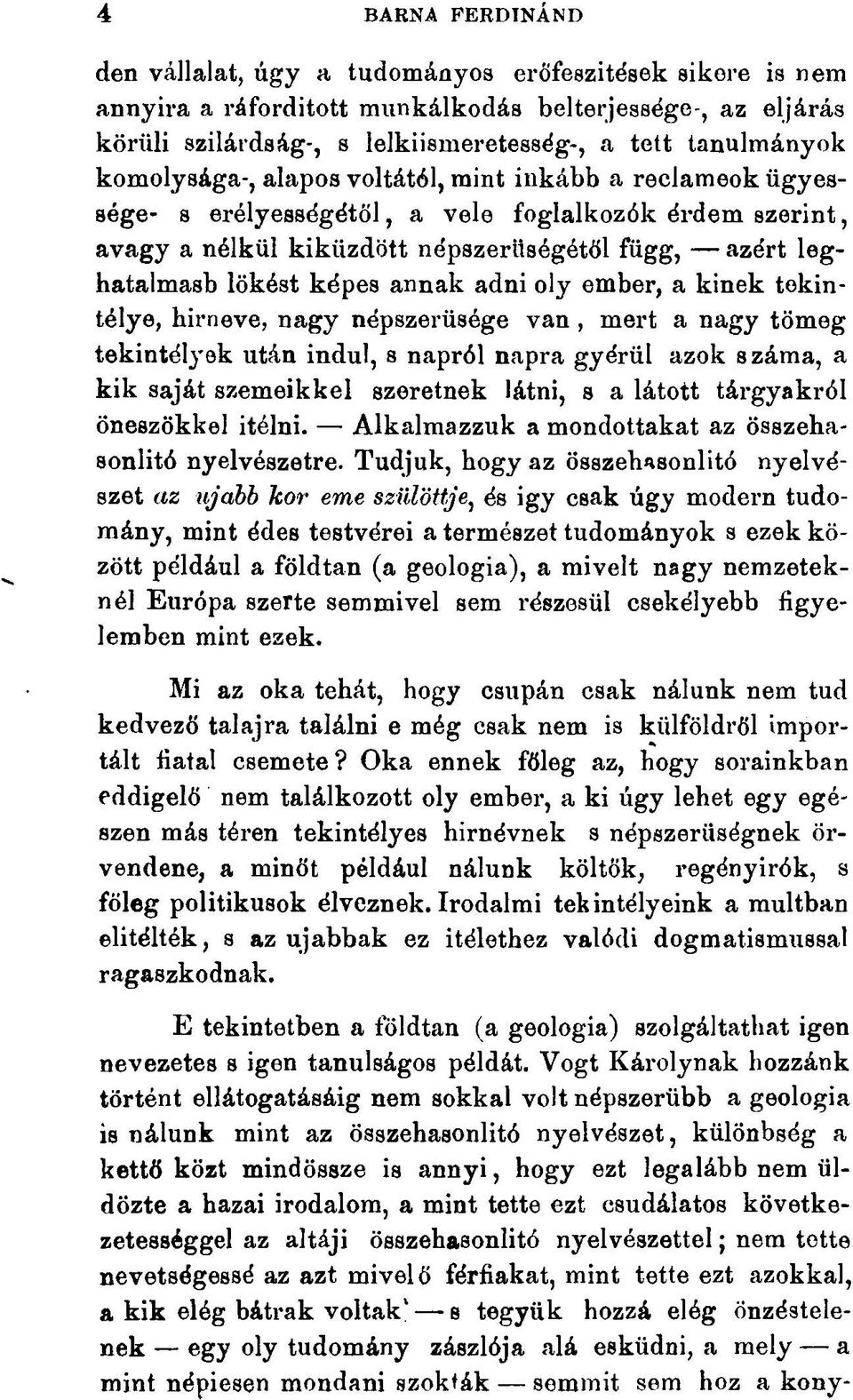 annak adni oly ember, a kinek tekintélye, hírneve, nagy népszerűsége van, mert a nagy tömeg tekintélyek után indul, s napról napra gyérül azok száma, a kik saját szemeikkel szeretnek látni, s a