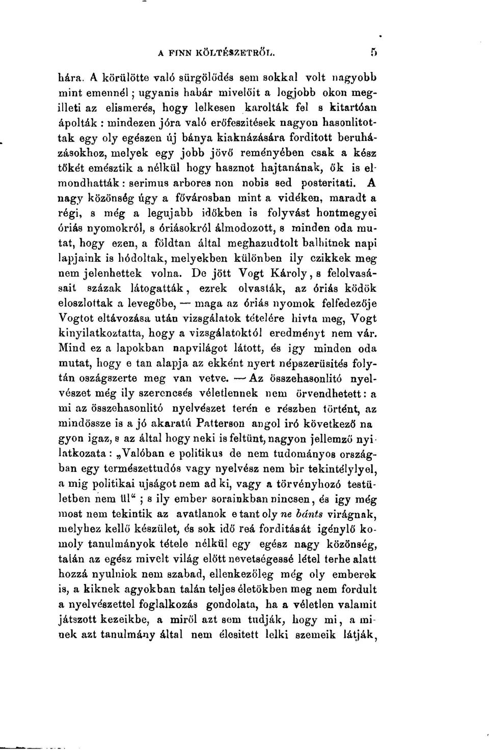 erőfeszítések nagyon hasonlítottak egy oly egészen új bánya kiaknázására fordított beruházásokhoz, melyek egy jobb jövő reményében csak a kész tőkét emésztik a nélkül hogy hasznot hajtanának, ők is