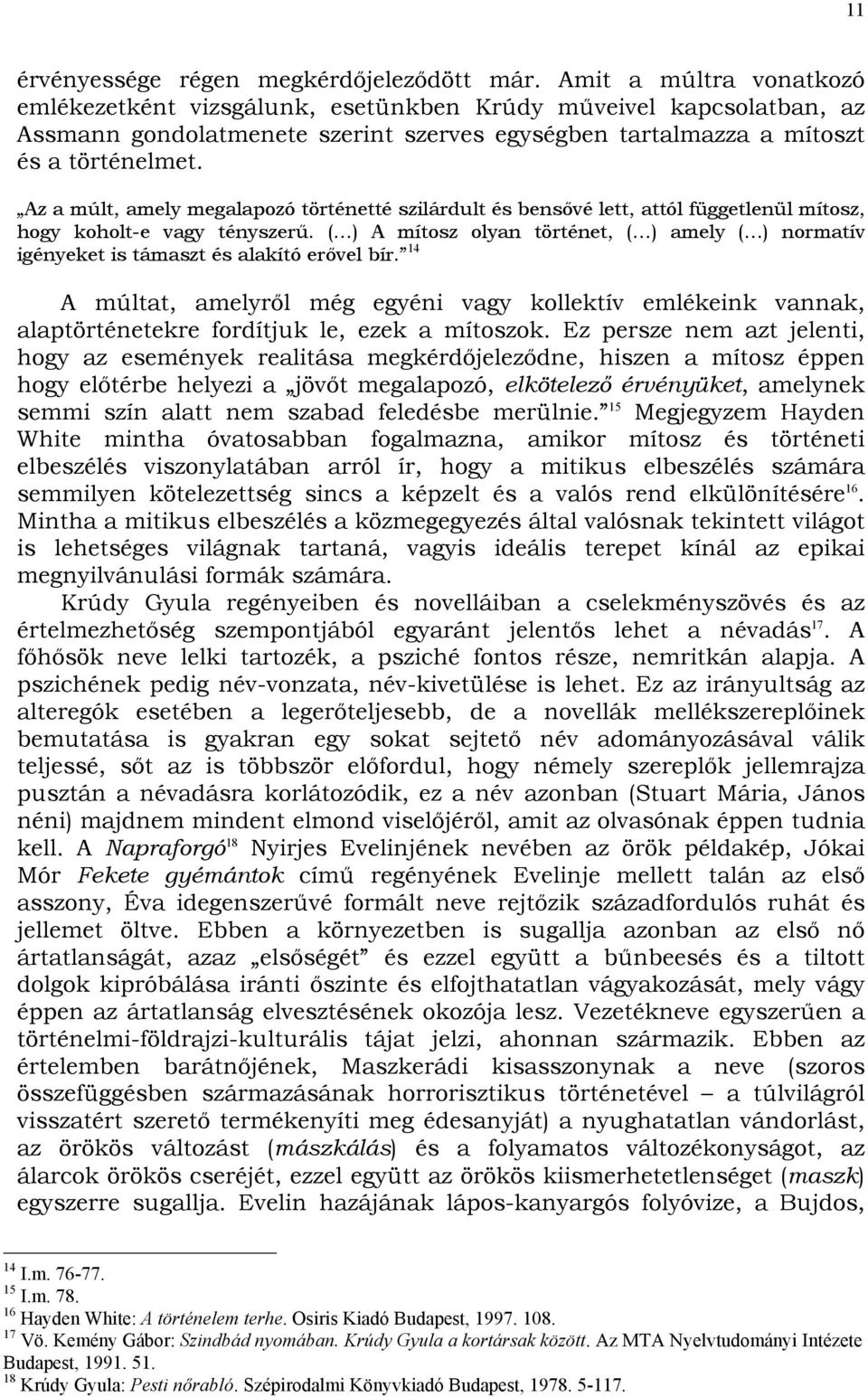 Az a múlt, amely megalapozó történetté szilárdult és bensővé lett, attól függetlenül mítosz, hogy koholt-e vagy tényszerű.