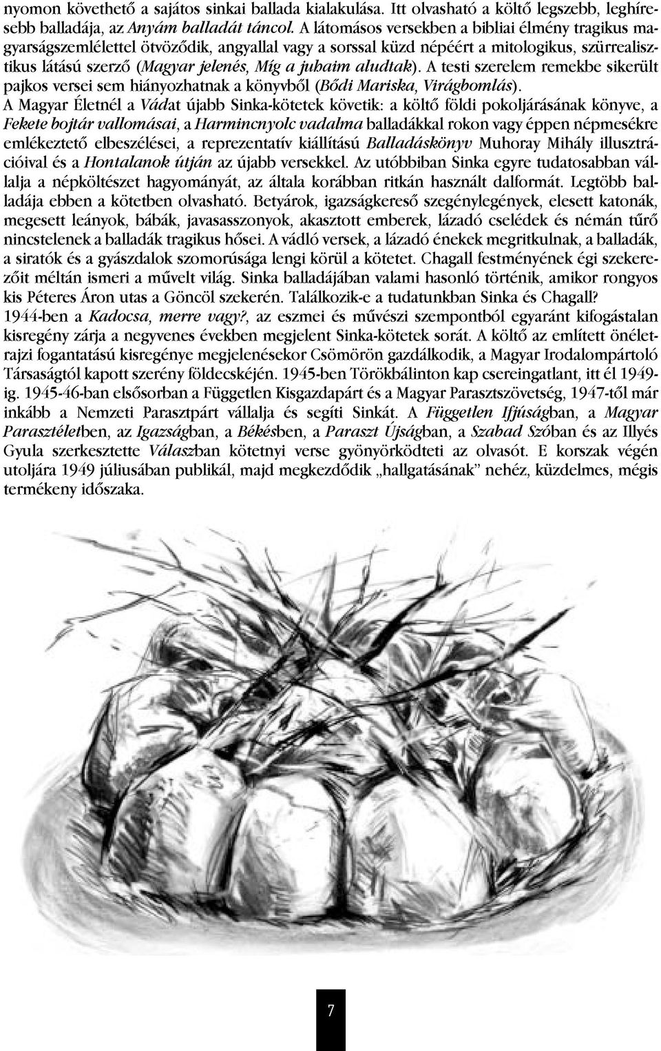 aludtak). A testi szerelem remekbe sikerült pajkos versei sem hiányozhatnak a könyvbôl (Bôdi Mariska, Virágbomlás).