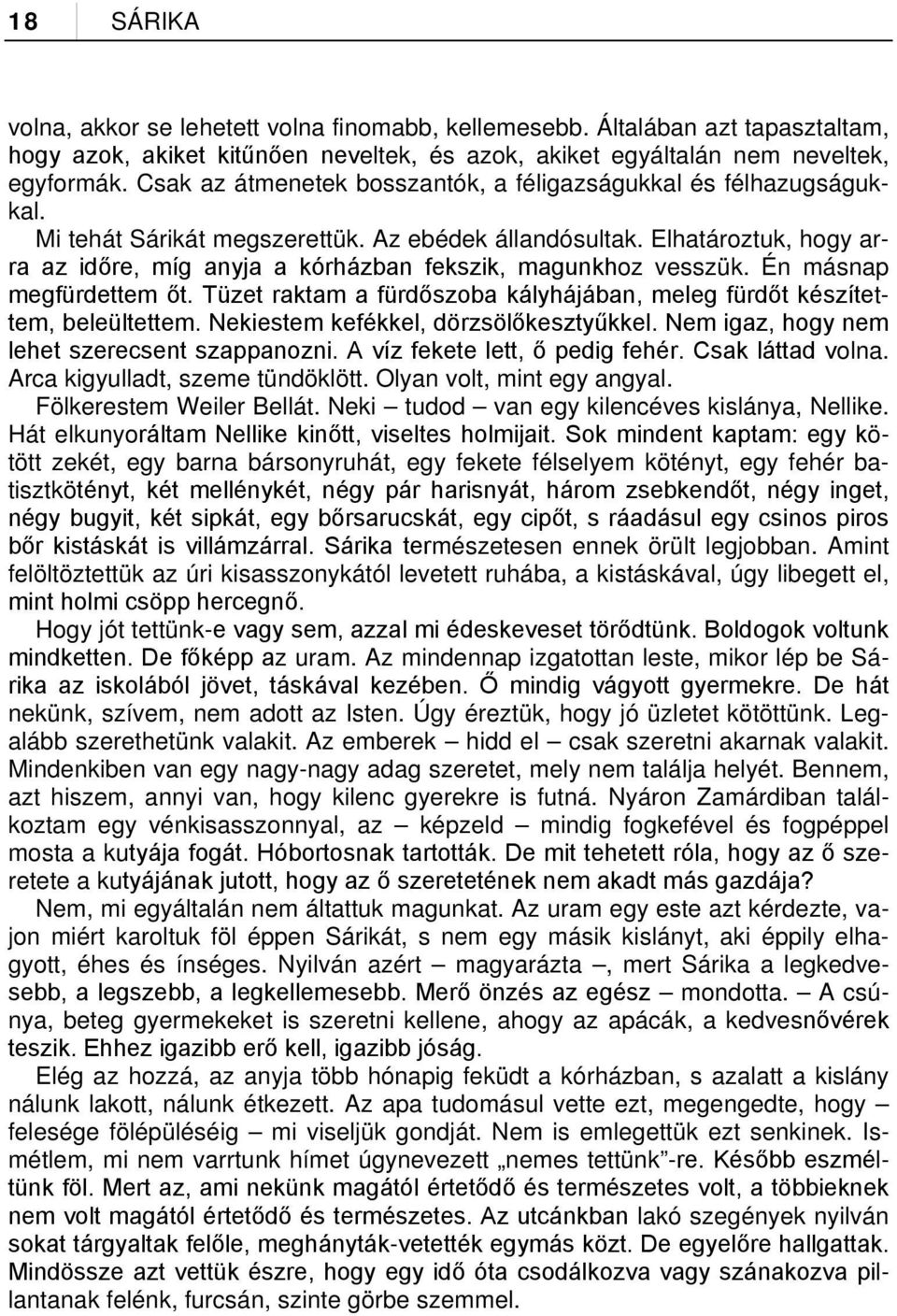 Elhatároztuk, hogy arra az időre, míg anyja a kórházban fekszik, magunkhoz vesszük. Én másnap megfürdettem őt. Tüzet raktam a fürdőszoba kályhájában, meleg fürdőt készítettem, beleültettem.