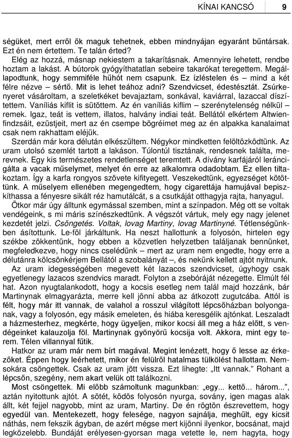 Mit is lehet teához adni? Szendvicset, édestésztát. Zsúrkenyeret vásároltam, a szeletkéket bevajaztam, sonkával, kaviárral, lazaccal díszítettem. Vaníliás kiflit is sütöttem.