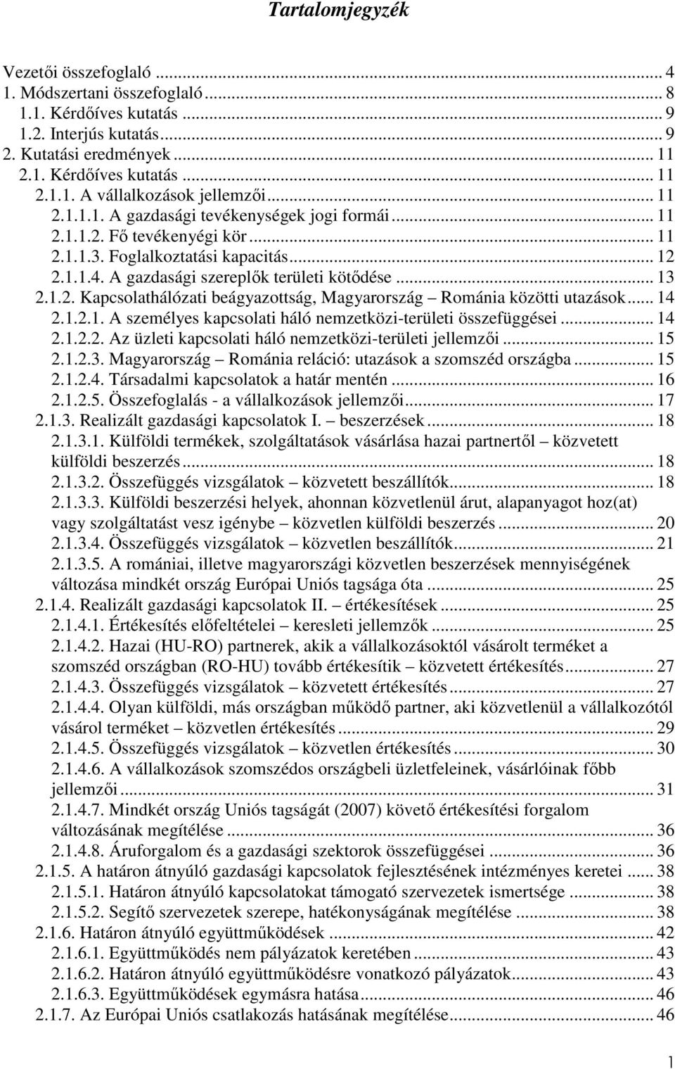 .. 14 2.1.2.1. A személyes kapcsolati háló nemzetközi-területi összefüggései... 14 2.1.2.2. Az üzleti kapcsolati háló nemzetközi-területi jellemzői... 15 2.1.2.3.