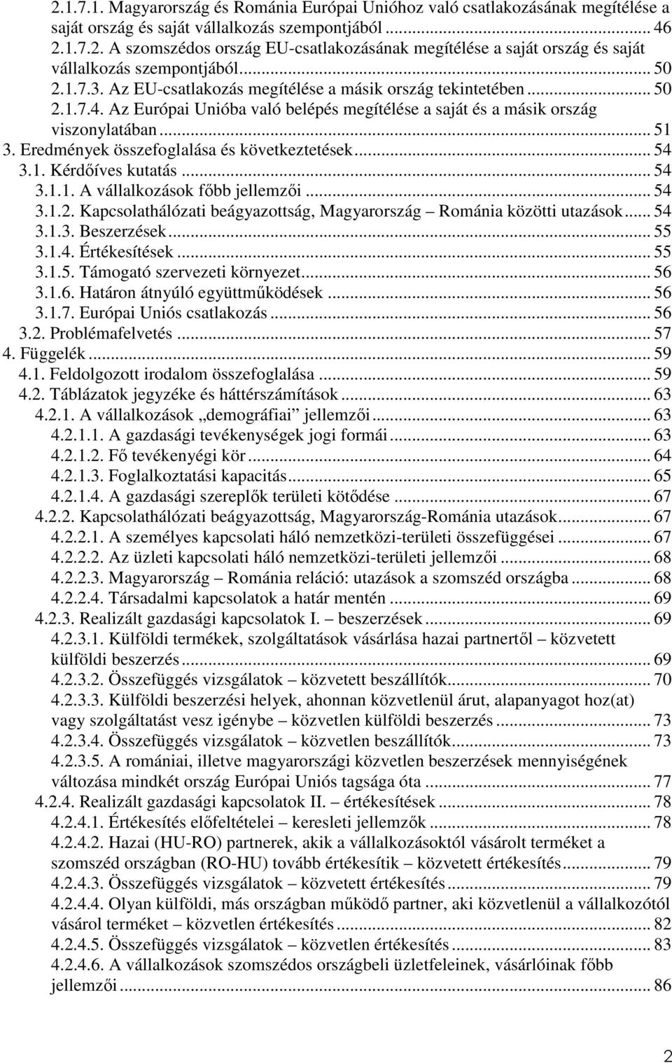 Eredmények összefoglalása és következtetések... 54 3.1. Kérdőíves kutatás... 54 3.1.1. A vállalkozások főbb jellemzői... 54 3.1.2.