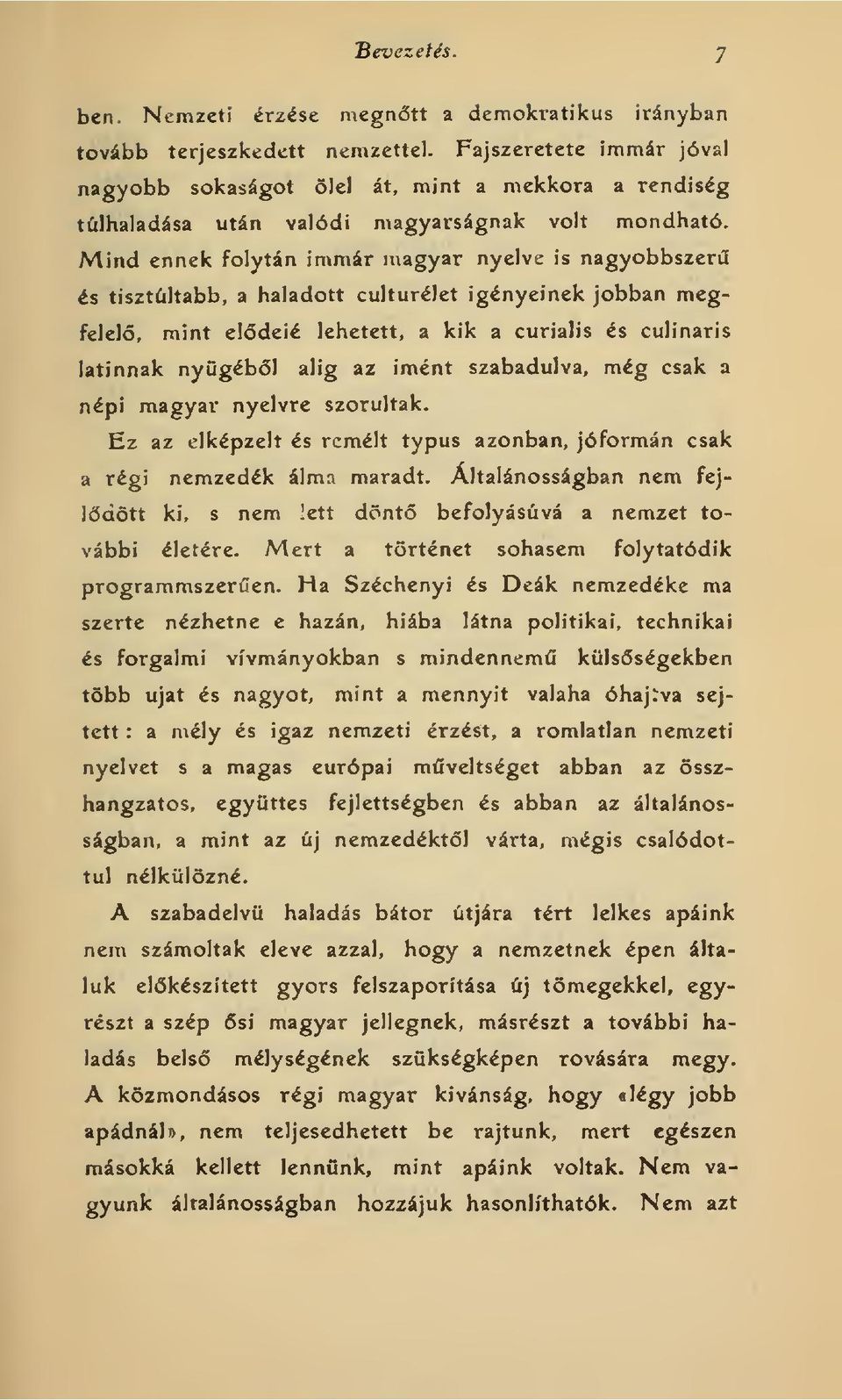 Mind ennek folytán immár nxagyar nyelve is nagyobbszer és tisztúltabb, a haladott culturélet igényeinek jobban megfelel, mint eldeié lehetett, a kik a curialis és culinaris latinnak nygébl alig az