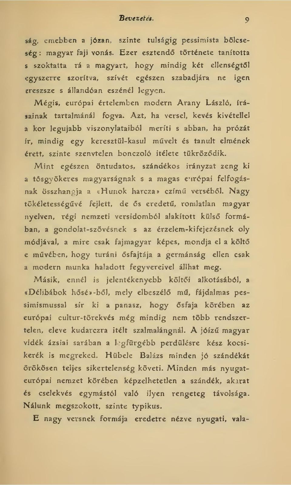 Mégis, európai értelemben modern Arany László, írásainak tartalmánál fogva.