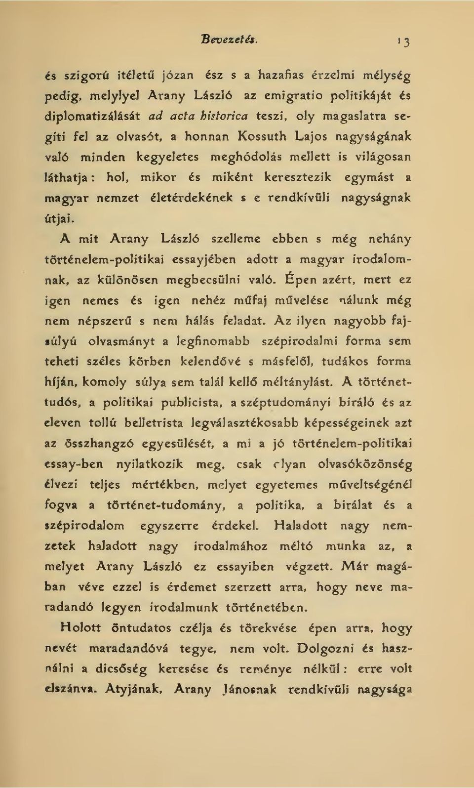 honnan Kossuth Lajos nagyságának való minden kegyeletes meghódolás mellett is világosan láthatja : hol, mikor és miként keresztezik egymást a raag^'ar nemzet életérdekének s e rendkívüli nagyságnak