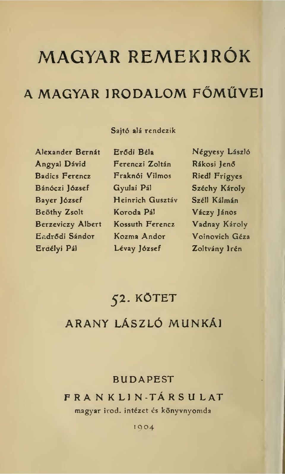 Pál Kossuth Ferencz Kozma Andor Lévay József Négyesy László Rákosi Jen Riedl Frigyes Széchy Károly Széli Kálmán Váczy János Vadnay