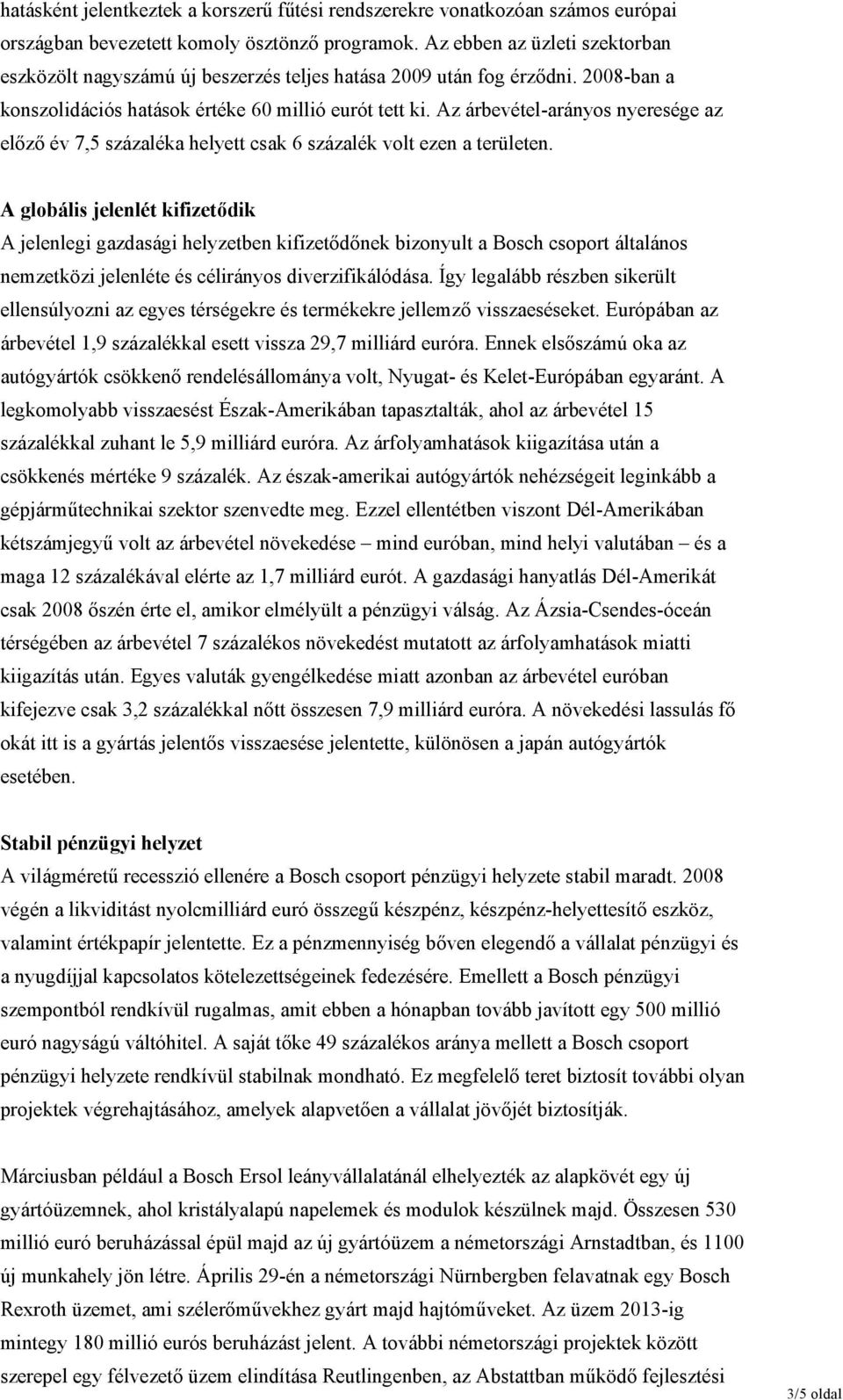 Az árbevétel-arányos nyeresége az előző év 7,5 százaléka helyett csak 6 százalék volt ezen a területen.