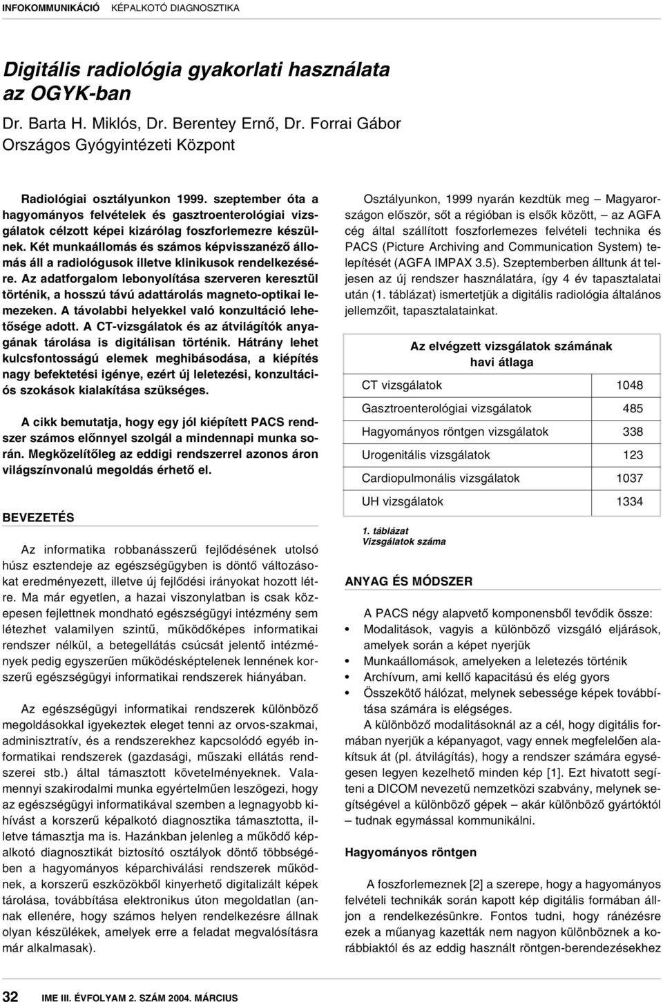 Két munkaállomás és számos képvisszanézô állomás áll a radiológusok illetve klinikusok rendelkezésére.