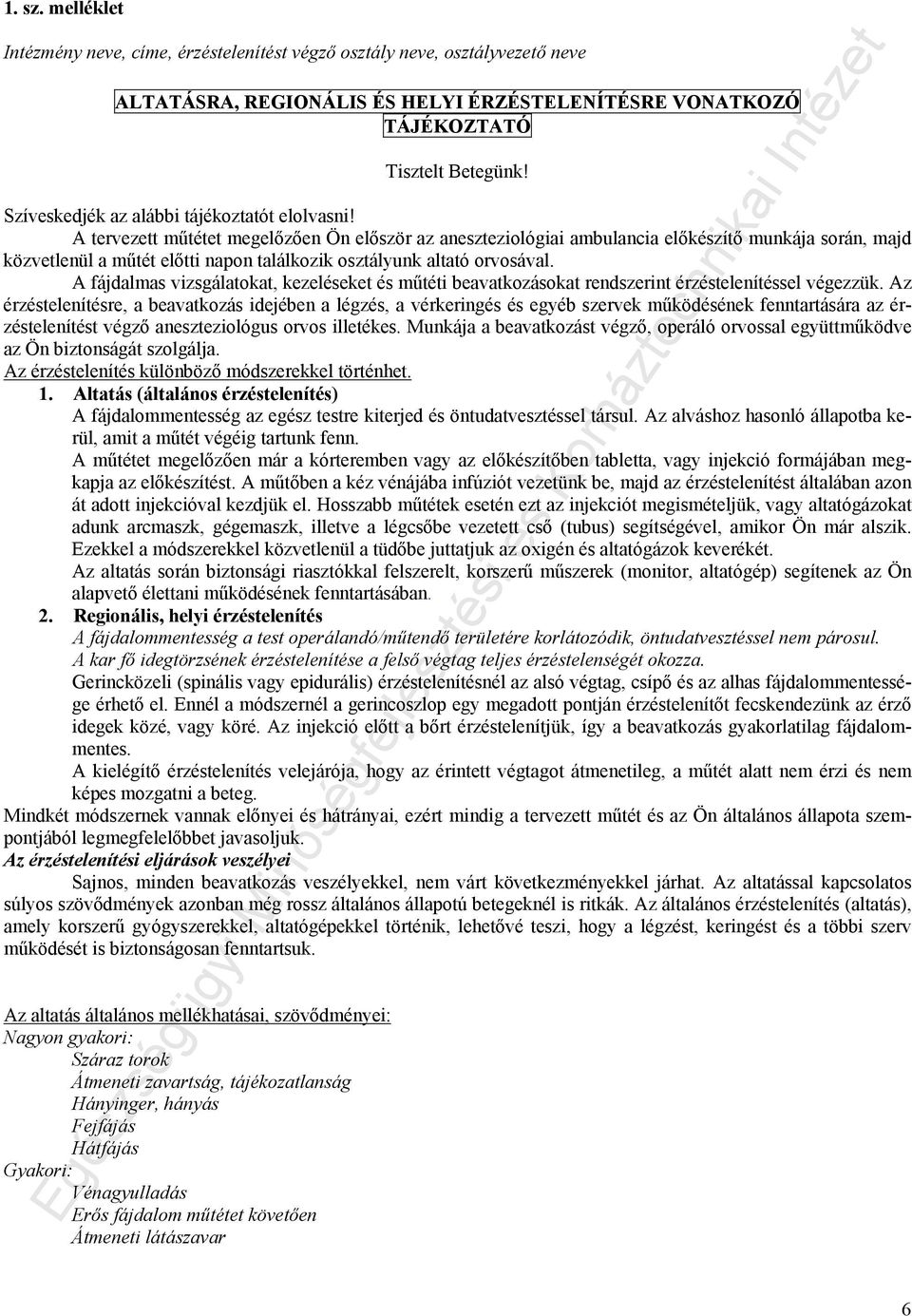 A tervezett műtétet megelőzően Ön először az aneszteziológiai ambulancia előkészítő munkája során, majd közvetlenül a műtét előtti napon találkozik osztályunk altató orvosával.