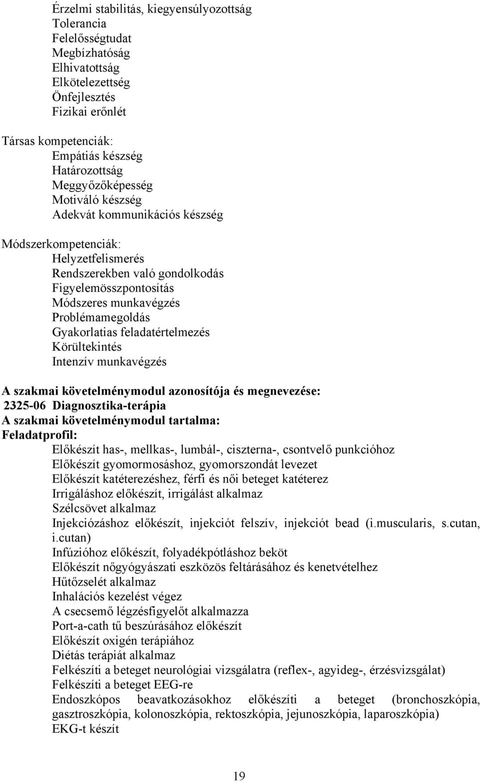 Gyakorlatias feladatértelmezés Körültekintés Intenzív munkavégzés szakmai követelménymodul azonosítója és megnevezése: 2325-06 Diagnosztika-terápia szakmai követelménymodul tartalma: Feladatprofil: