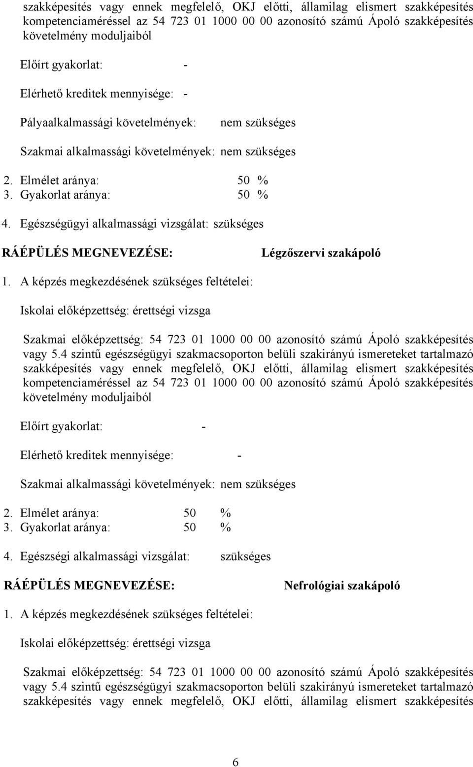 Egészségügyi alkalmassági vizsgálat: szükséges RÁÉPÜLÉS MEGNEVEZÉSE: Légzőszervi szakápoló 1.