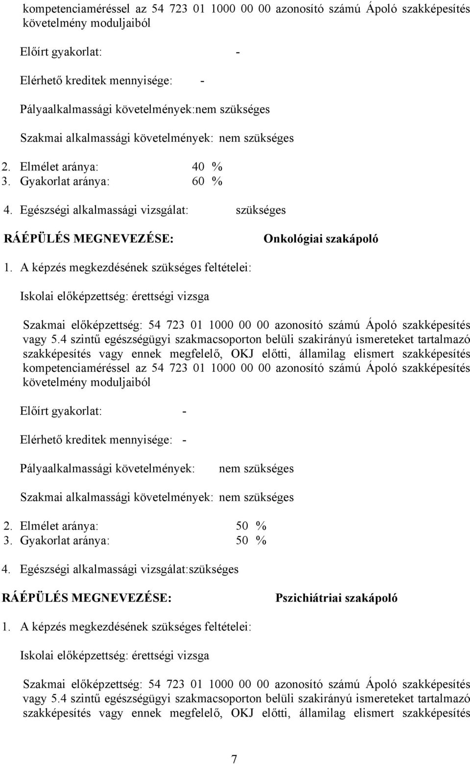 Egészségi alkalmassági vizsgálat: szükséges RÁÉPÜLÉS MEGNEVEZÉSE: Onkológiai szakápoló 1.