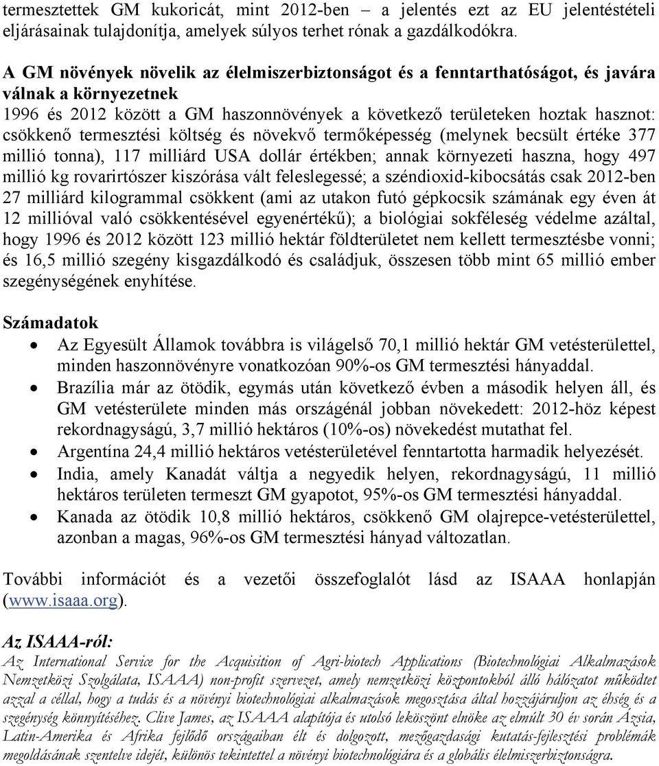 termesztési költség és növekvő termőképesség (melynek becsült értéke 377 millió tonna), 117 milliárd USA dollár értékben; annak környezeti haszna, hogy 497 millió kg rovarirtószer kiszórása vált