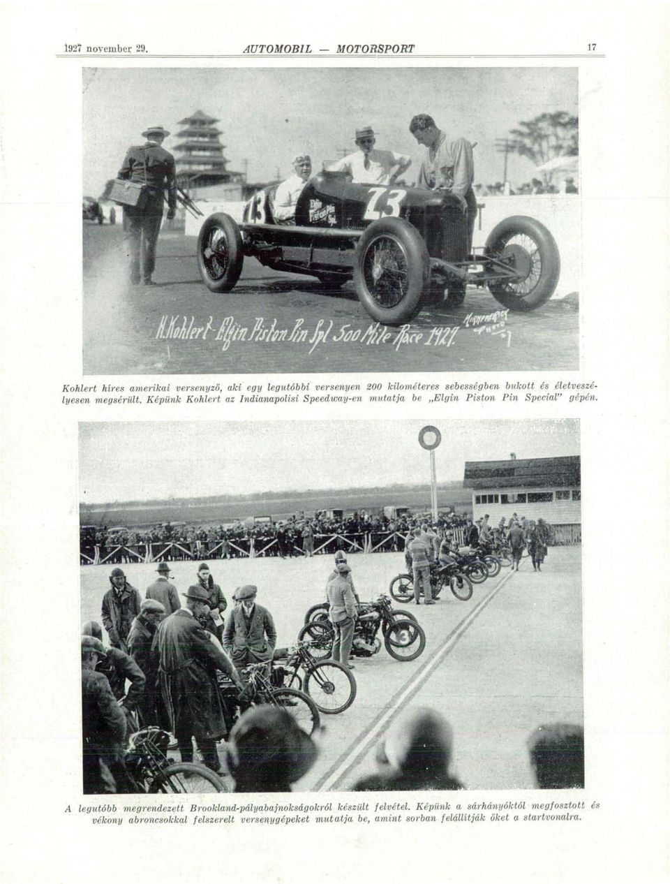 és életveszélyesen megsérült. Képünk Kohlért az Indianapolisi Speedway-en mutatja be Elgin Piston Pin Special" gépén.