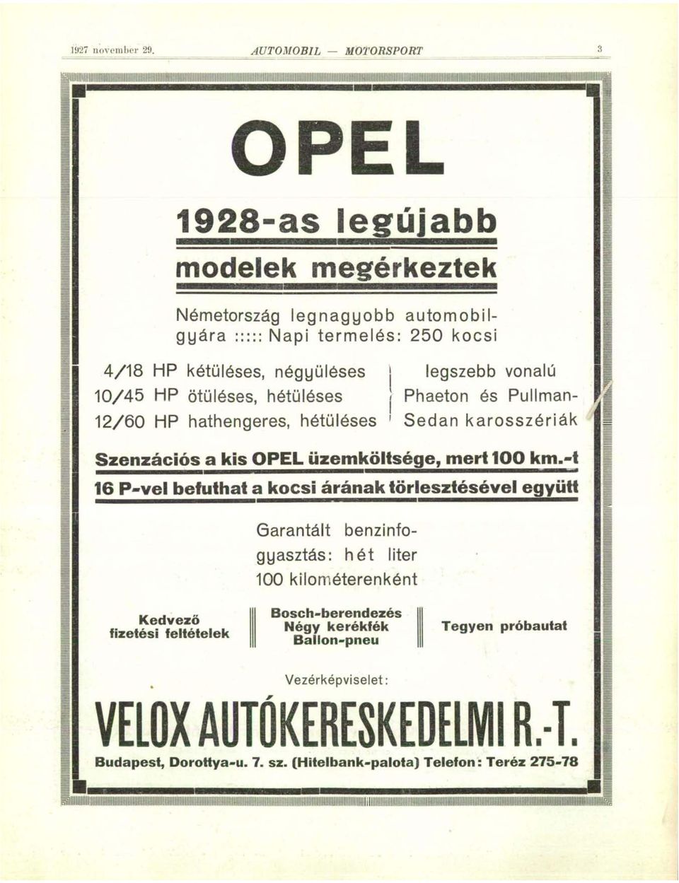 négyüléses j legszebb vonalú 10/45 HP ötüléses, hétüléses j Phaeton és Pullman- 12/60 HP hathengeres, hétüléses ' Sedan karosszériák Szenzációs a kis OPEL üzemköltsége,