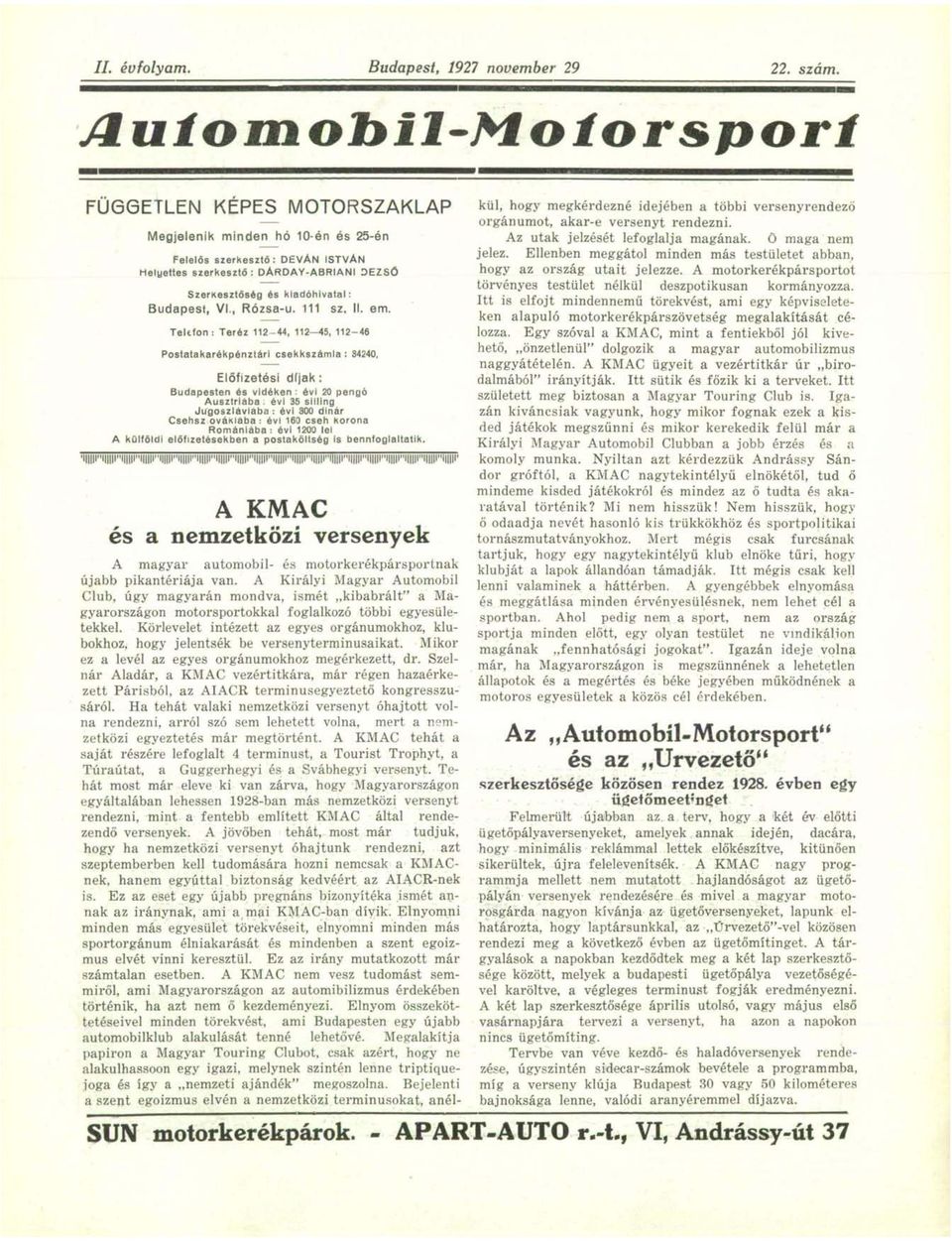 Budapest, VI., Rózsa-u. 111 sz, II. em. Teltfon : Teréz 112-44, 112 45, 112-46 Postatakarékpénztári csekkszámla : 34240. Előfizetési díjak: Budapesten és vidéken : évi 20 pengő Ausztriába.