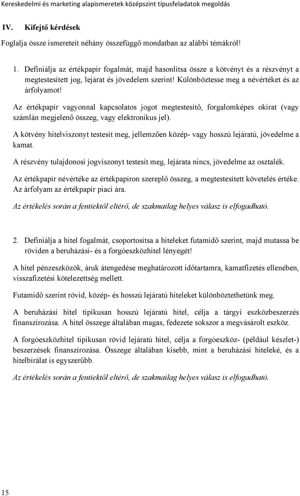 Az értékpapír vagyonnal kapcsolatos jogot megtestesítő, forgalomképes okirat (vagy számlán megjelenő összeg, vagy elektronikus jel).