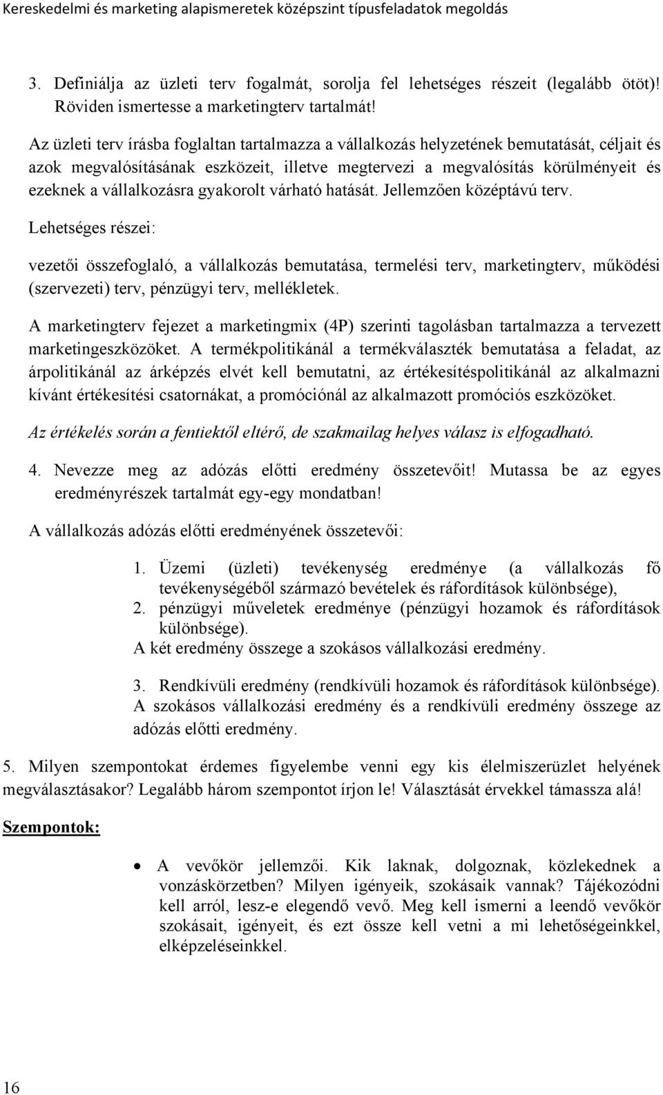 vállalkozásra gyakorolt várható hatását. Jellemzően középtávú terv.