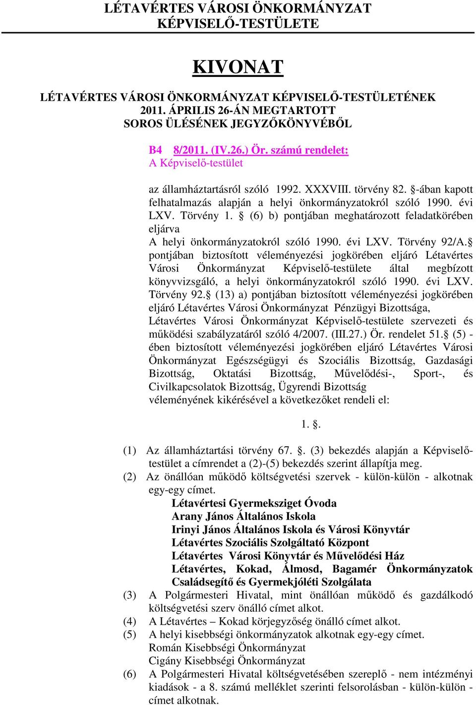 (6) b) pontjában meghatározott feladatkörében eljárva A helyi önkormányzatokról szóló 1990. évi LXV. Törvény 92/A.