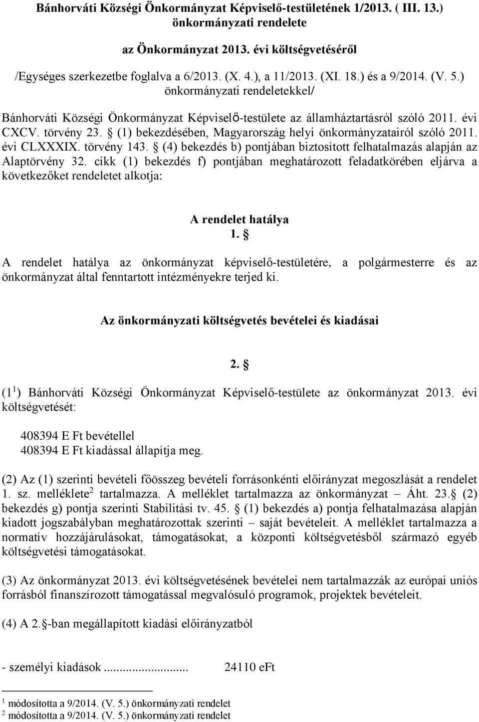 (1) bekezdésében, Magyarország helyi önkormányzatairól szóló 2011. évi CLXXXIX. törvény 143. (4) bekezdés b) pontjában biztosított felhatalmazás alapján az Alaptörvény 32.