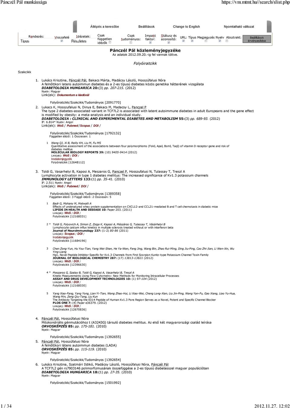 Lukács Krisztina, Pánczél Pál, Bakacs Márta, Madácsy László, Hosszúfalusi Nóra A felnőttkori latens autoimmun diabetes és a 2-es típusú diabetes közös genetika hátterének vizsgálata DIABETOLOGIA