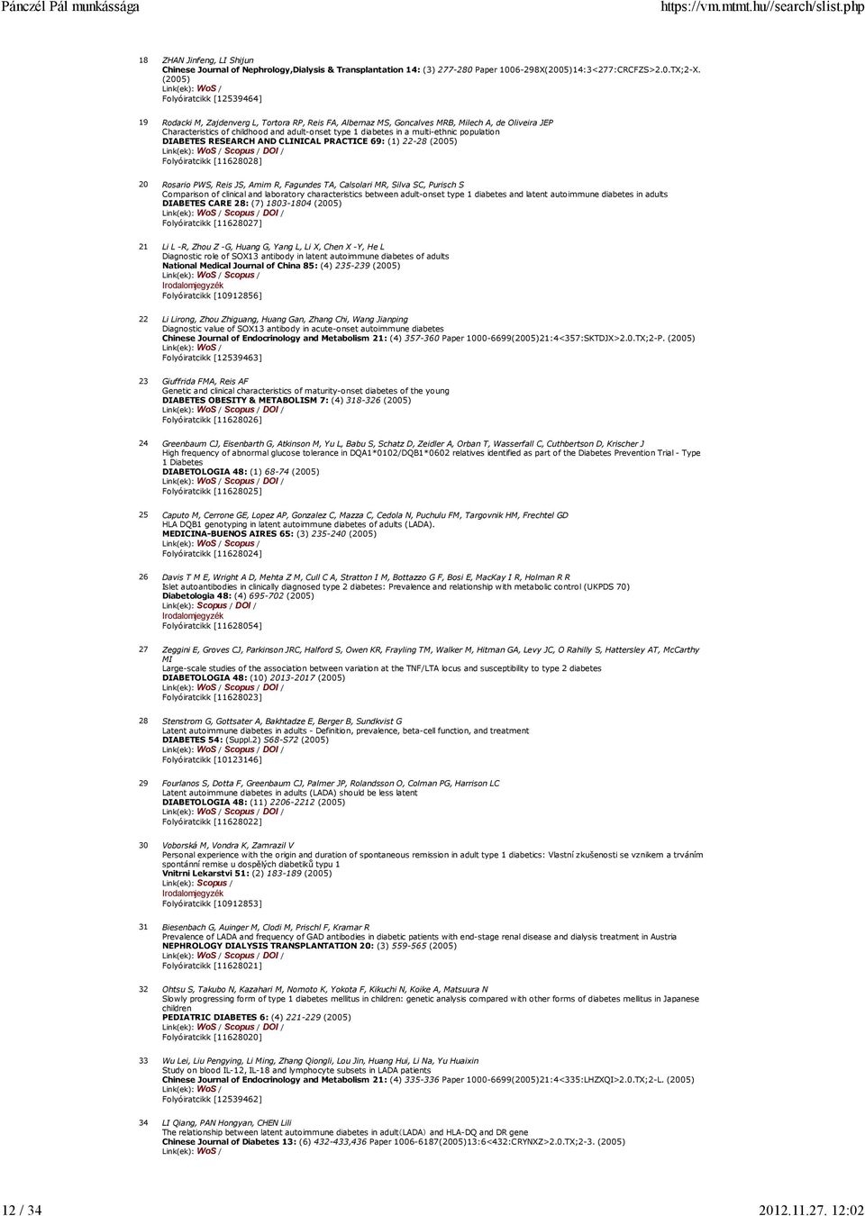 a multi-ethnic population DIABETES RESEARCH AND CLINICAL PRACTICE 69: (1) 22-28 (2005) Folyóiratcikk [11628028] 20 Rosario PWS, Reis JS, Amim R, Fagundes TA, Calsolari MR, Silva SC, Purisch S