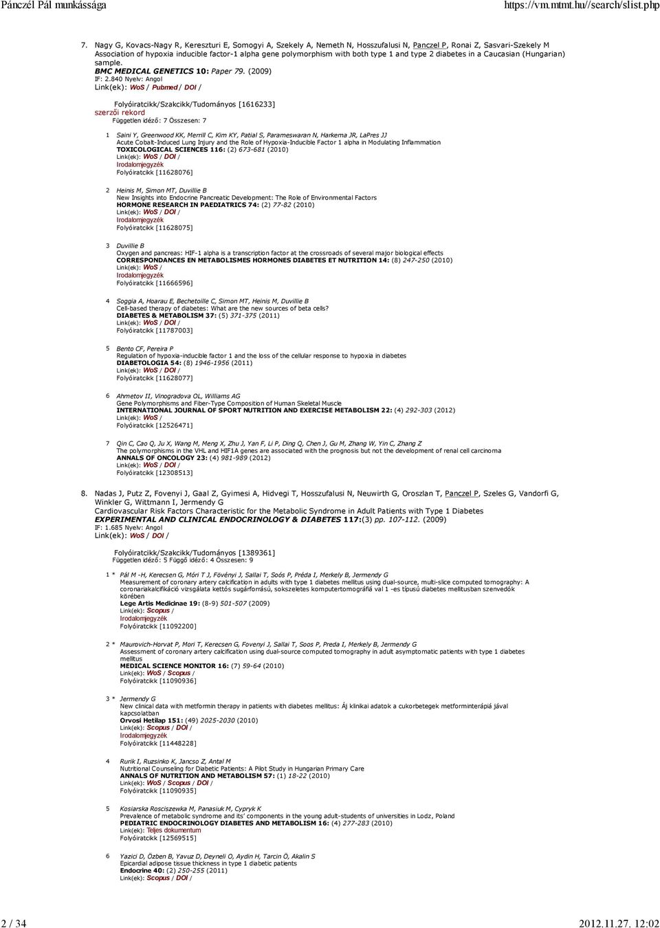 type 1 and type 2 diabetes in a Caucasian (Hungarian) sample. BMC MEDICAL GENETICS 10: Paper 79. (2009) IF: 2.