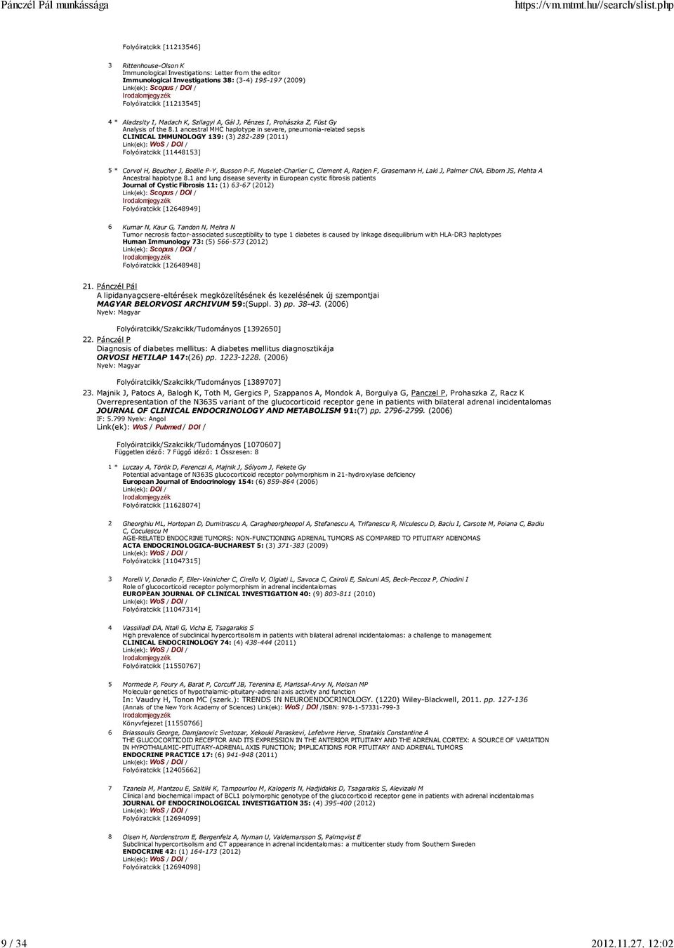 1 ancestral MHC haplotype in severe, pneumonia-related sepsis CLINICAL IMMUNOLOGY 139: (3) 282-289 (2011) Folyóiratcikk [11448153] 5 * Corvol H, Beucher J, Boëlle P-Y, Busson P-F, Muselet-Charlier C,