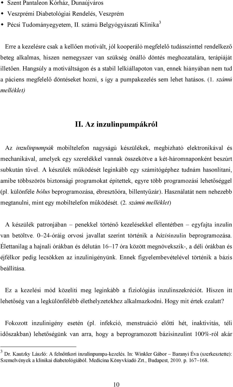 terápiáját illetően. Hangsúly a motiváltságon és a stabil lelkiállapoton van, ennek hiányában nem tud a páciens megfelelő döntéseket hozni, s így a pumpakezelés sem lehet hatásos. (1.