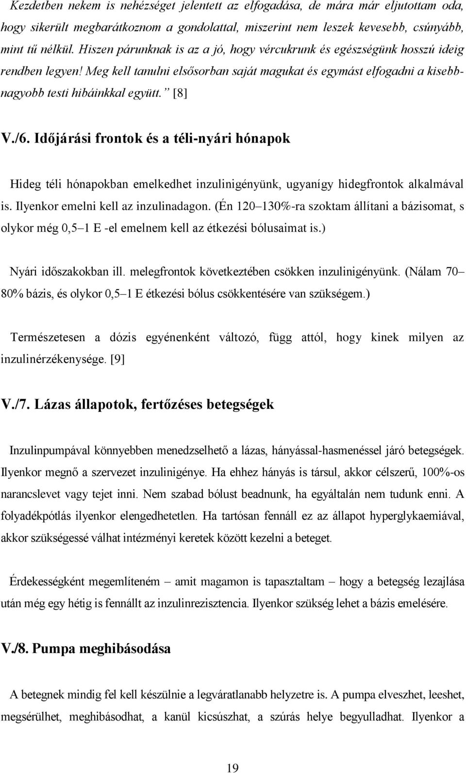 /6. Időjárási frontok és a téli-nyári hónapok Hideg téli hónapokban emelkedhet inzulinigényünk, ugyanígy hidegfrontok alkalmával is. Ilyenkor emelni kell az inzulinadagon.