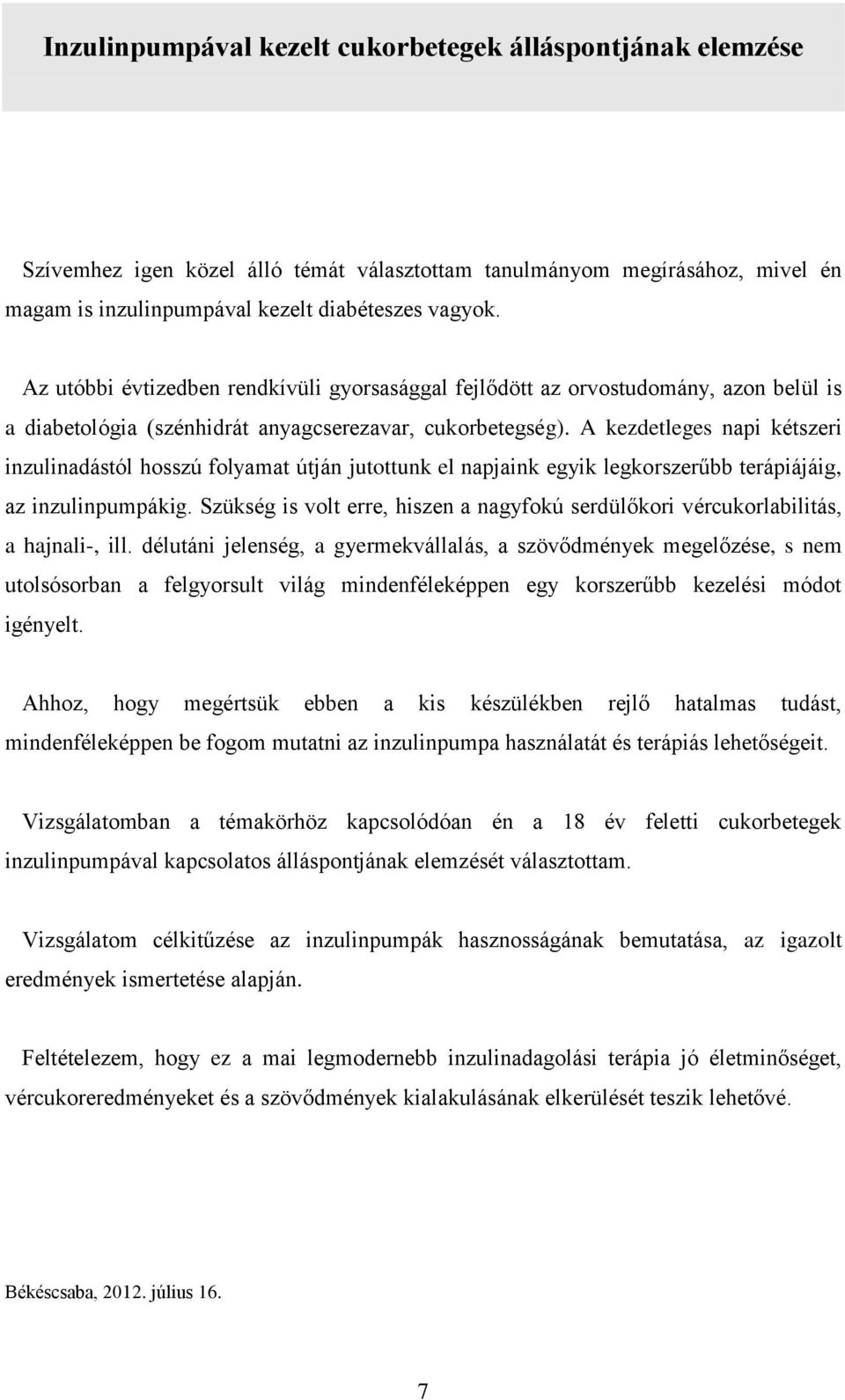 A kezdetleges napi kétszeri inzulinadástól hosszú folyamat útján jutottunk el napjaink egyik legkorszerűbb terápiájáig, az inzulinpumpákig.