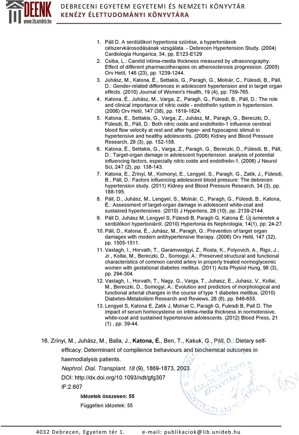 , Settakis, G., Paragh, G., Molnár, C., Fülesdi, B., Páll, D.: Gender-related differences in adolescent hypertension and in target organ effects. (2010) Journal of Women's Health, 19 (4), pp. 759-765.