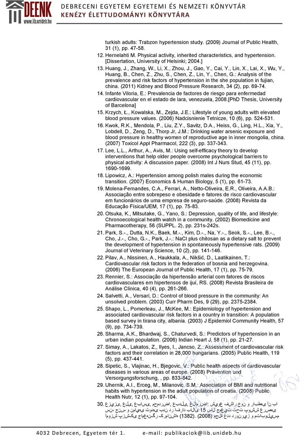 : Analysis of the prevalence and risk factors of hypertension in the she population in fujian, china. (2011) Kidney and Blood Pressure Research, 34 (2), pp. 69-74. 14. Infante Viloria, E.