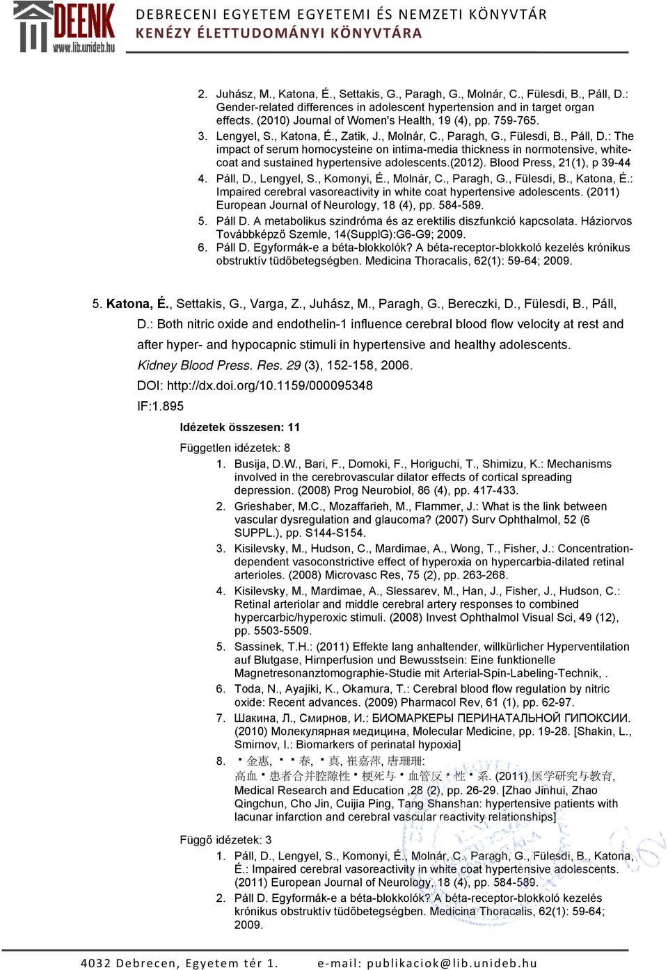 : The impact of serum homocysteine on intima-media thickness in normotensive, whitecoat and sustained hypertensive adolescents.(2012). Blood Press, 21(1), p 39-44 4. Páll, D., Lengyel, S., Komonyi, É.