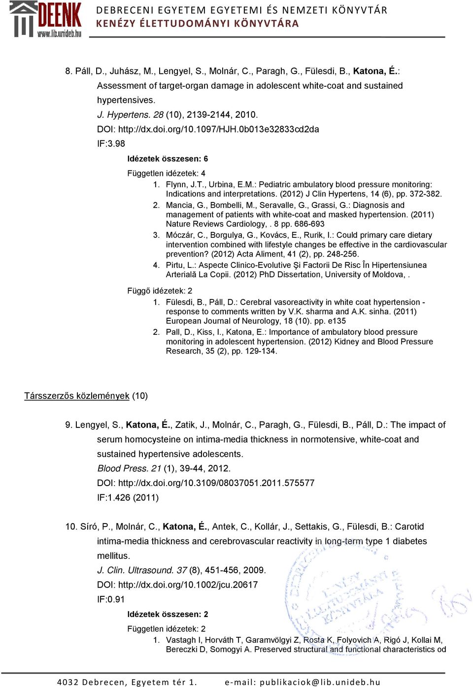 : Pediatric ambulatory blood pressure monitoring: Indications and interpretations. (2012) J Clin Hypertens, 14 (6), pp. 372-382. 2. Mancia, G., Bombelli, M., Seravalle, G., Grassi, G.