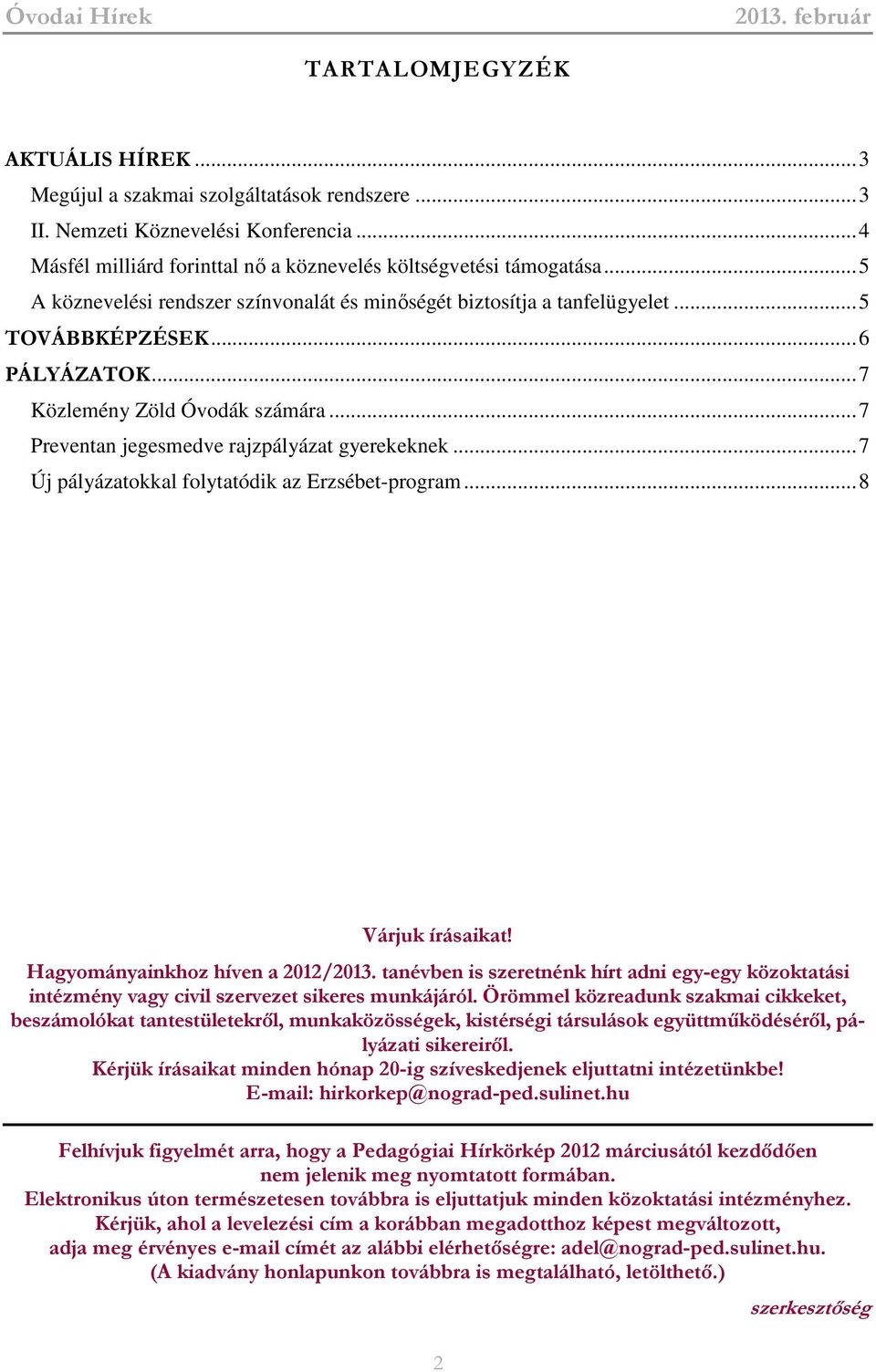 ..7 Új pályázatokkal folytatódik az Erzsébet-program...8 Várjuk írásaikat! Hagyományainkhoz híven a 2012/2013.