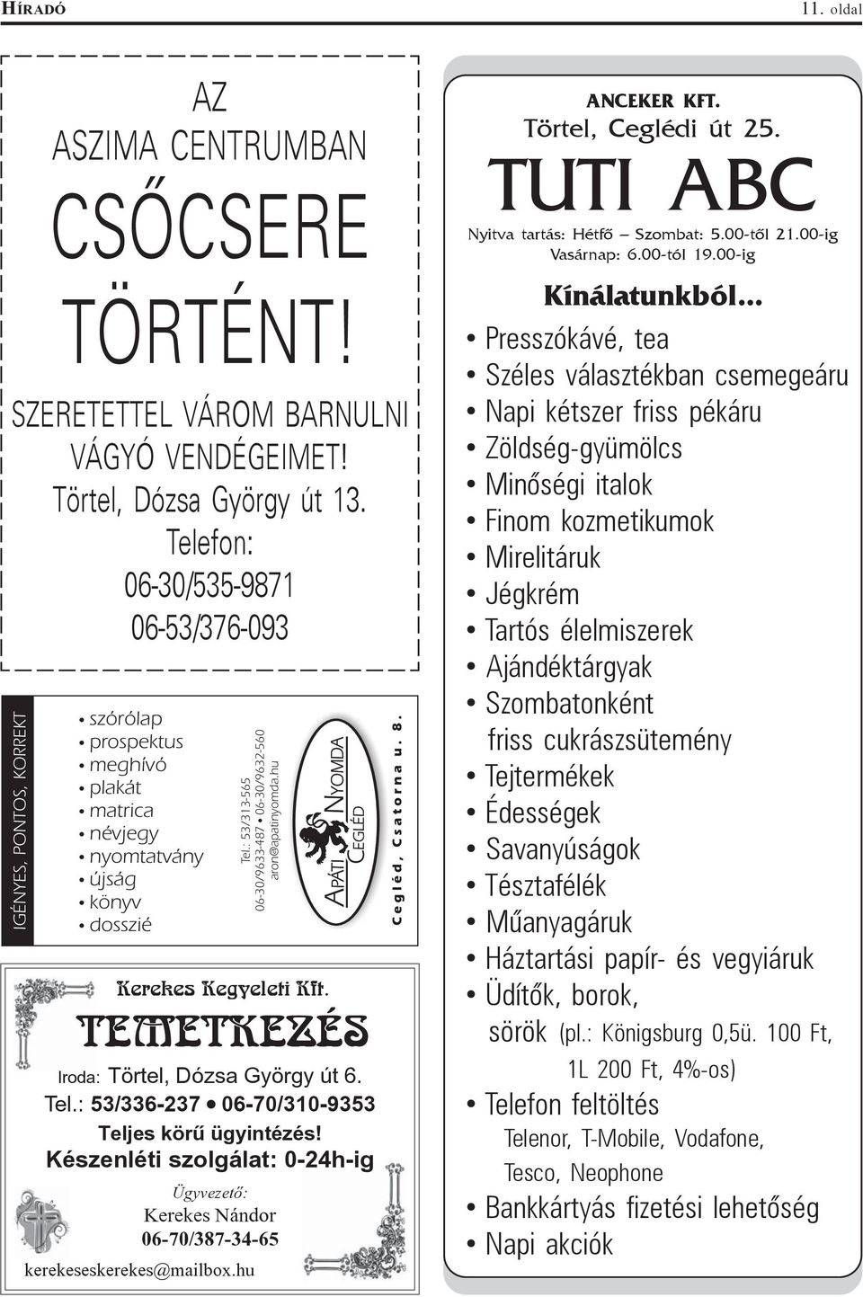 hu Kerekes Kegyeleti Kft. TEMETKEZÉS Iroda: Törtel, Dózsa György út 6. Tel.: 53/336-237 06-70/310-9353 Teljes körû ügyintézés!